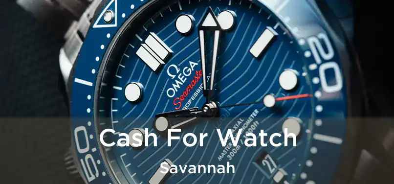 Cash For Watch Savannah